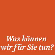 Was können wir für Sie tun?